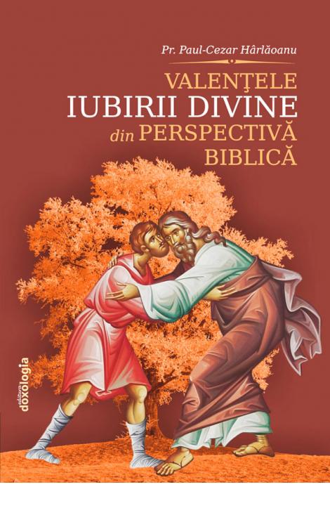 Valenţele iubirii divine din perspectivă biblică, Pr. Paul-Cezar Hârlăoanu