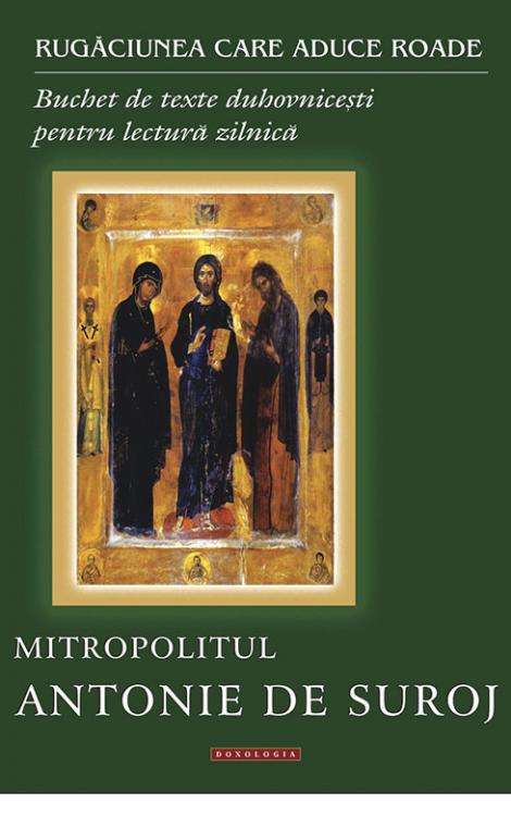 Rugăciunea care aduce roade. Buchet de texte duhovnicești pentru lectură zilnică, Mitropolitul Antonie de Suroj