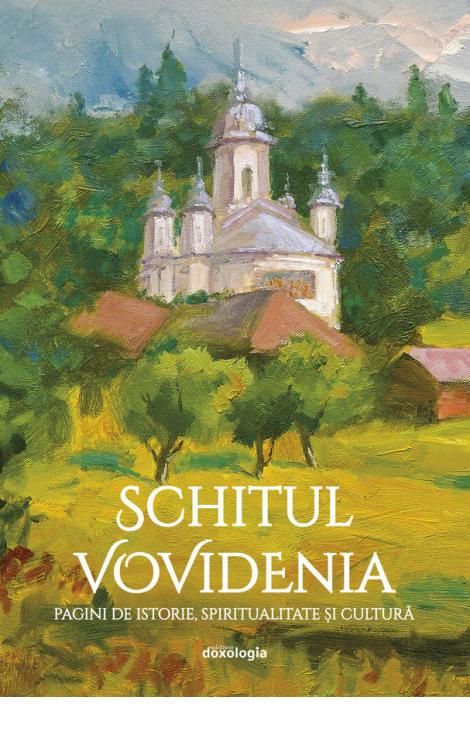 Schitul Vovidenia : pagini de istorie, spiritualitate şi cultură