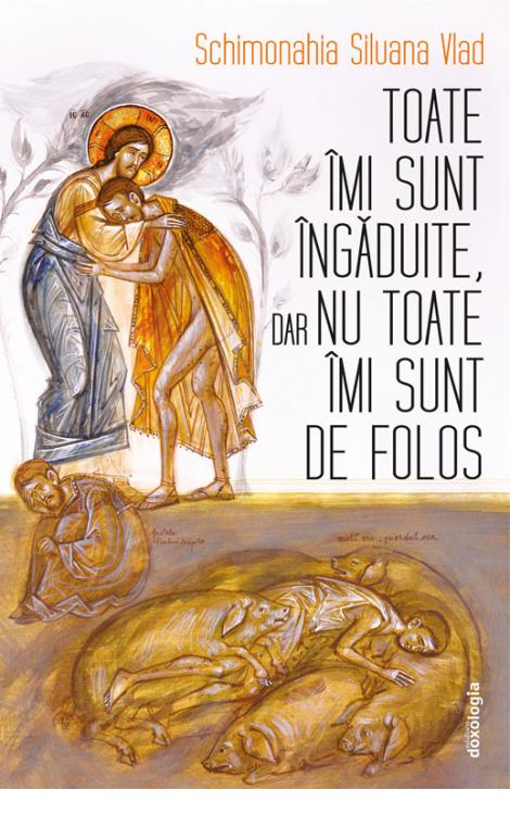 Toate îmi sunt îngăduite, dar nu toate îmi sunt de folos Siluana Vlad