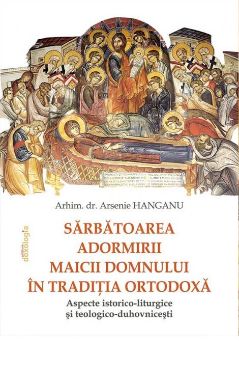 Sărbătoarea Adormirii Maicii Domnului în tradiţia ortodoxă: aspecte istorico-liturgice şi teologico-duhovniceşti