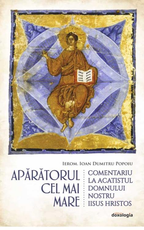 APĂRĂTORUL CEL MAI MARE - Comentariu la Acatistul Domnului nostru Iisus Hristos
