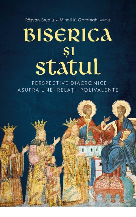 Biserica și Statul: perspective diacronice asupra unei relații polivalente