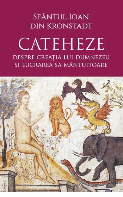 Cateheze. Despre creația lui Dumnezeu și lucrarea Sa mântuitoare