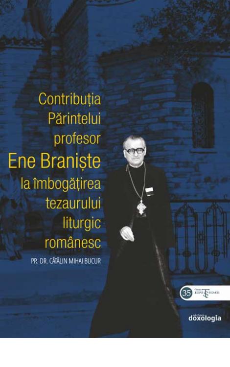 Contribuția Părintelui profesor Ene Braniște la îmbogățirea tezaurului liturgic românesc