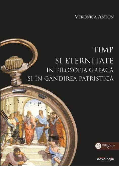 Timp şi eternitate în filosofia greacă şi în gândirea patristică