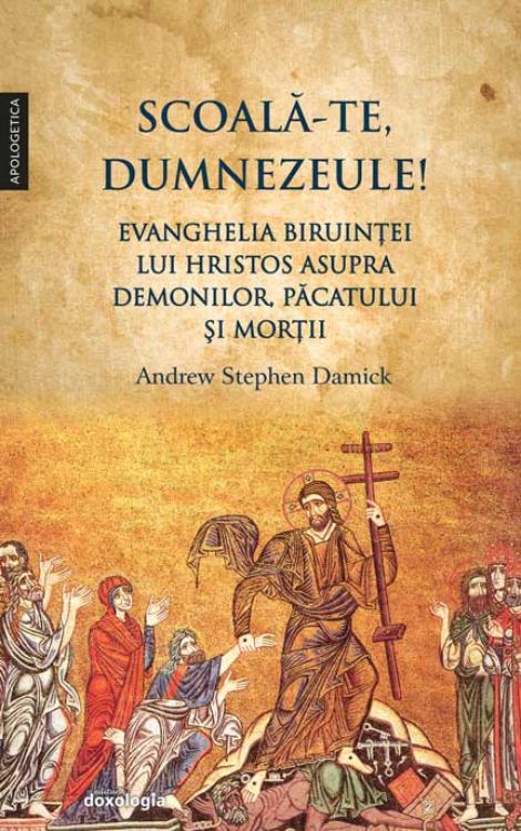 Scoală-Te, Dumnezeule! Evanghelia biruinței lui Hristos asupra demonilor, păcatului și morții