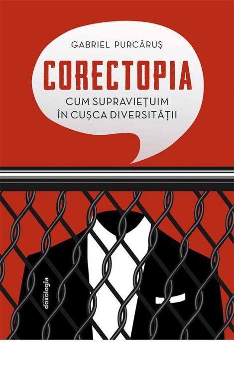 Corectopia: cum supravieţuim în cuşca diversităţii - ediția a doua, Gabriel Purcăruș