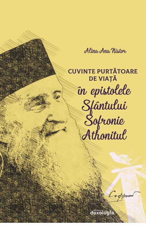 Cuvinte Purtătoare de Viață în epistolele Sfântului Sofronie Athonitul Alina Nistor