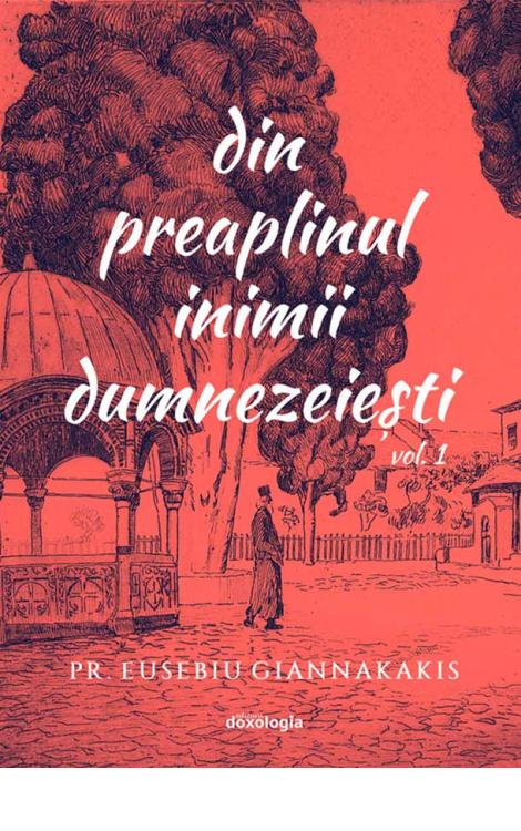 Din preaplinul inimii parintesti, vol. 1 Arhim. Eusebiu Giannakakis 