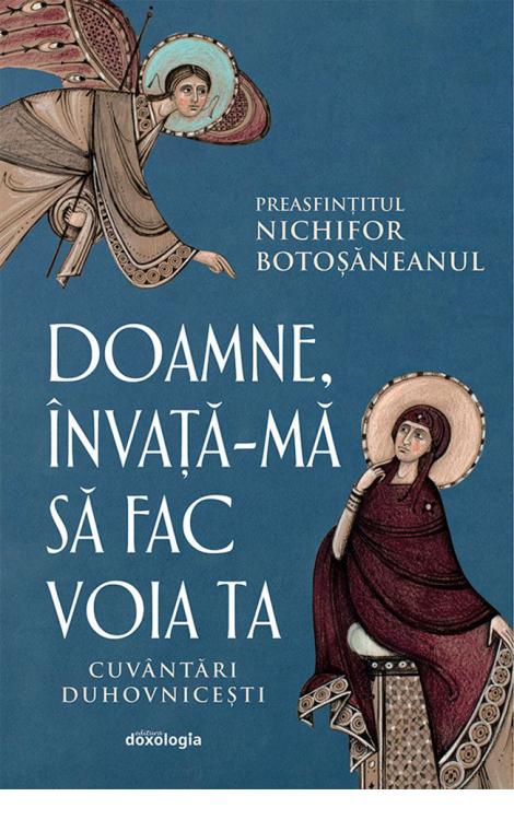 Doamne, învață-mă să fac voia Ta - Cuvântări duhovnicești