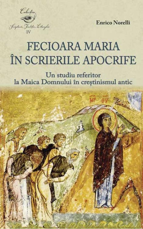Enrico Norelli Fecioara Maria în scrierile apocrife.