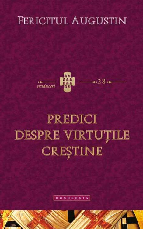 Fericitul Augustin Predici despre virtuțile creștine 