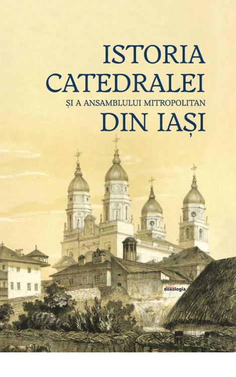 Istoria Catedralei și a Ansamblului Mitropolitan din Iași