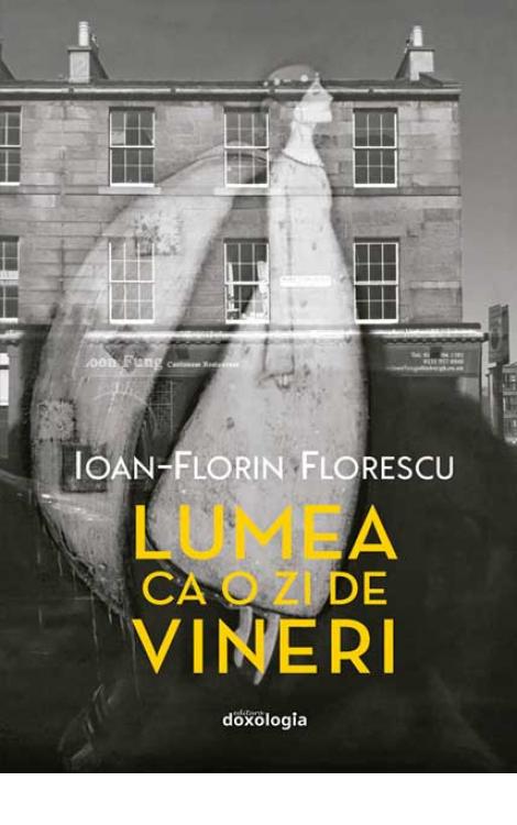 Florin Florescu Lumea ca o zi de vineri - Din jurnalul unui preot misionar