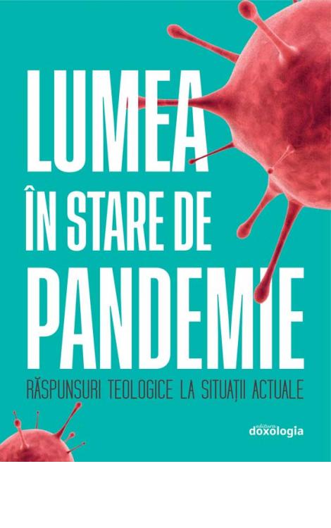 Lumea în stare de pandemie – răspunsuri teologice la situații actuale