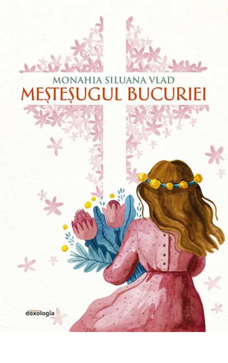 Meşteşugul bucuriei vol.II  Monahia Siluana Vlad