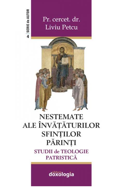 NESTEMATE ALE ÎNVĂȚĂTURILOR SFINȚILOR PĂRINȚI - Studii de Teologie Patristică