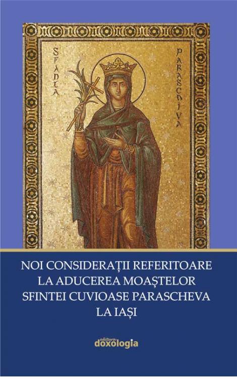 NOI CONSIDERAȚII REFERITOARE LA ADUCEREA MOAȘTELOR SFINTEI CUVIOASE PARASCHEVA LA IAȘI