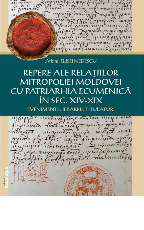 Repere ale relațiilor Mitropoliei Moldovei cu Patriarhia Ecumenică în sec. XIV-XIX - Evenimente, ierarhi, titulaturi