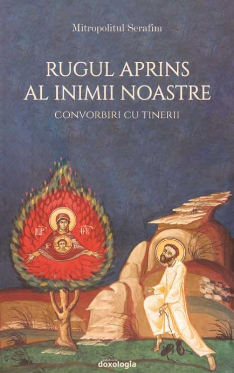 Rugul aprins al inimii noastre – Convorbiri cu tinerii Mitropolitul Serafim Joantă