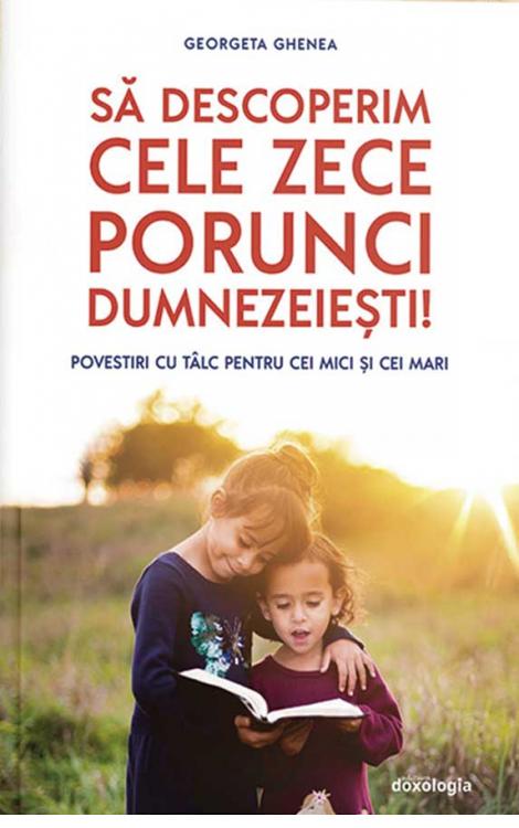 Să descoperim cele zece porunci dumnezeiești! – Povestiri cu tâlc pentru cei mici și cei mari –
