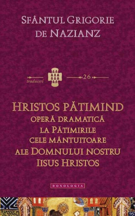 Hristos pătimind.Operă dramatică la Pătimirile cele mântuitoare ale Domnului nostru Iisus Hristos
