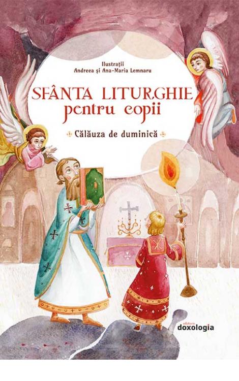Sfânta Liturghie pentru copii. Călăuza de duminică (ediția a doua)