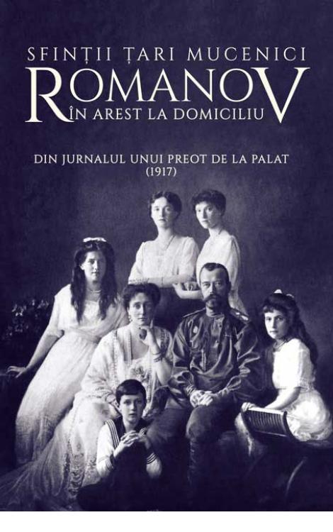 Sfinții Țari Mucenici Romanov în arest la domiciliu - Din jurnalul unui preot de la Palat (1917)