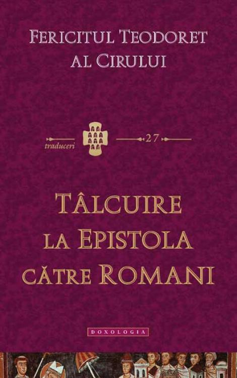Tâlcuire la Epistola către Romani Fericitul Teodoret al Cirului