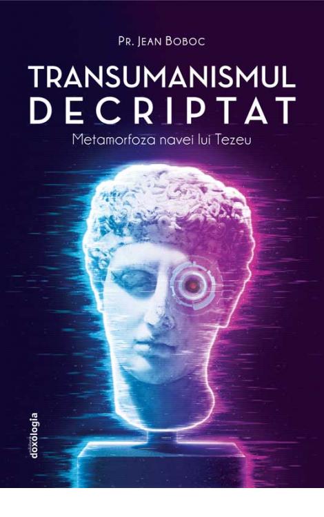 TRANSUMANISMUL DECRIPTAT - Metamorfoza navei lui Tezeu jean Boboc