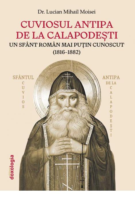 Cuviosul Antipa de la Calapodeşti : un sfânt român mai puţin cunoscut