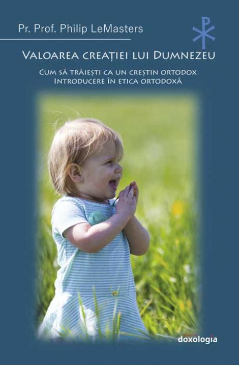 Valoarea creației lui Dumnezeu. Cum să trăiești ca un creștin ortodox