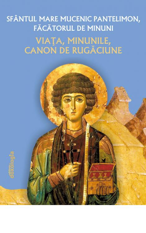 Sfântul Mare Mucenic Pantelimon - viața, minunile, canoane de rugăciune