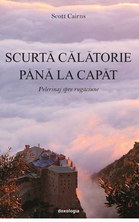 Scurtă călătorie până la capăt. Pelerinaj spre rugăciune