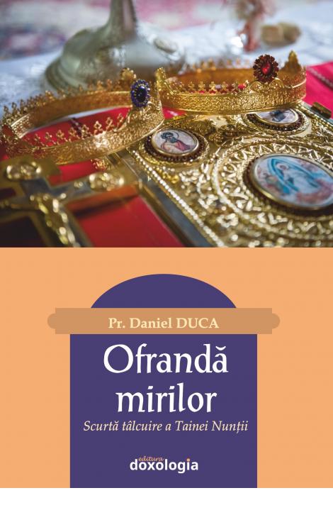 Ofrandă mirilor. Scurtă tâlcuire a Tainei Nunții