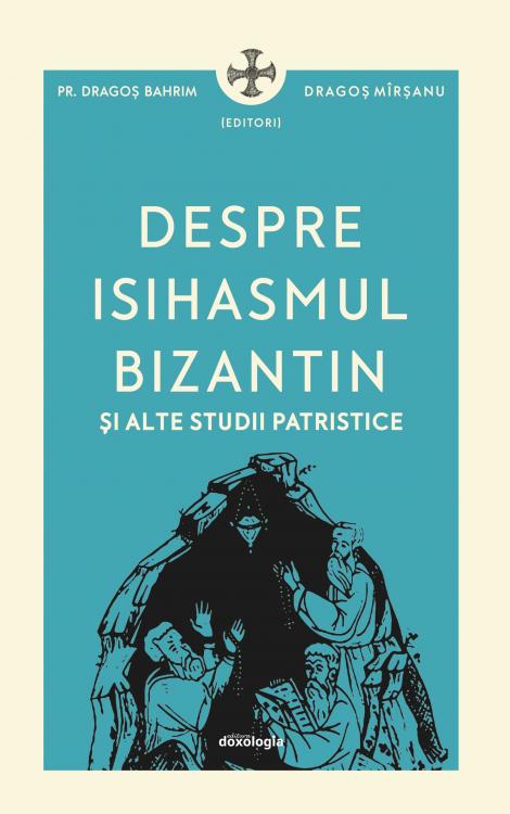 Pr. Dragoș Bahrim, Despre isihasmul bizantin și alte studii patristice