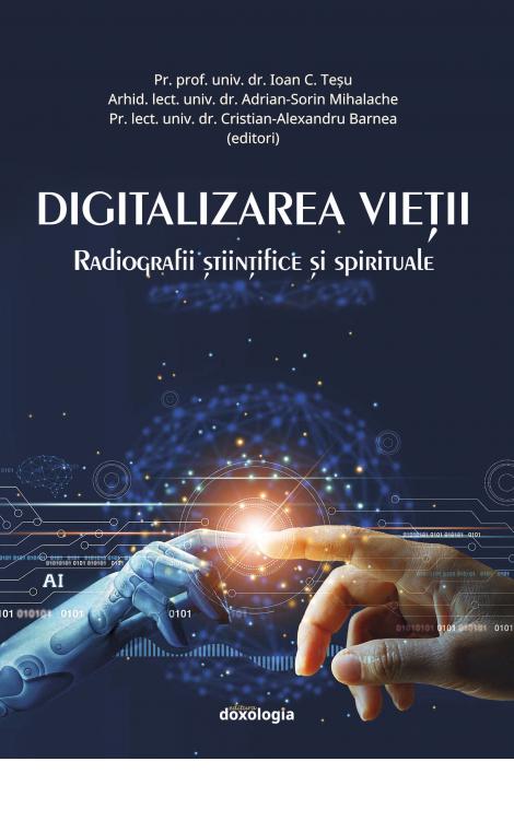 Digitalizarea vieţii : radiografii ştiinţifice şi spirituale