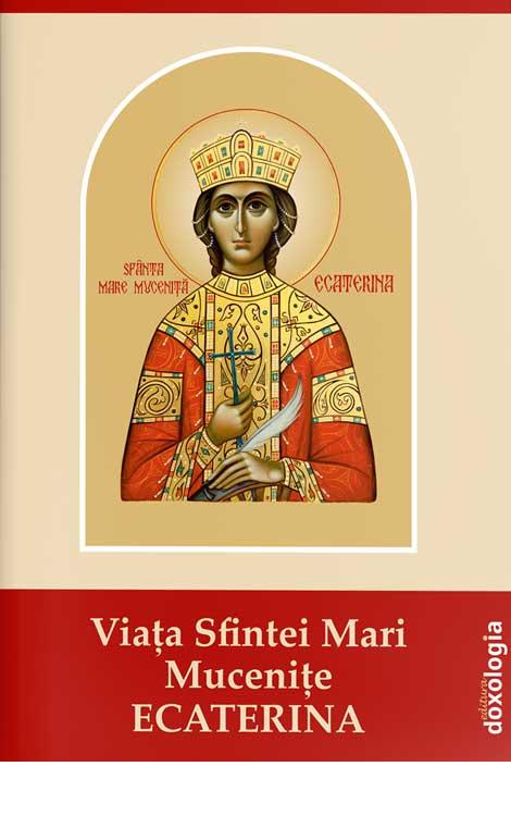 Viața Sfintei Mari Mucenițe Ecaterina