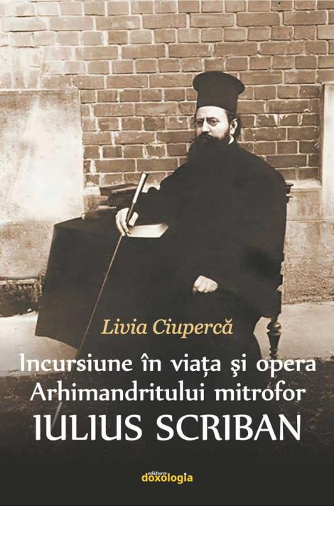 Incursiune în viața și opera Arhimandritului mitrofor Iulius Scriban