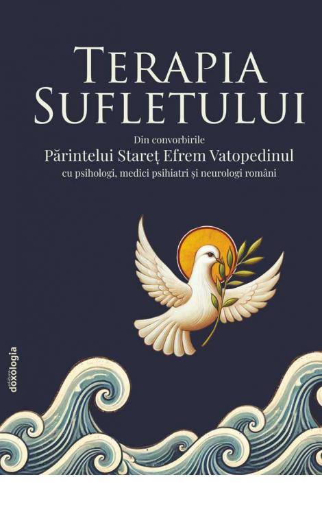 Terapia Sufletului - Din convorbirile Părintelui Stareț Efrem Vatopedinul cu psihologi, medici psihiatri și neurologi români