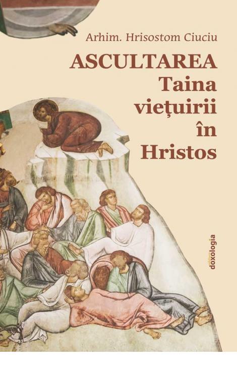 Ascultarea - Taina viețuirii în Hristos - ediția a II-a