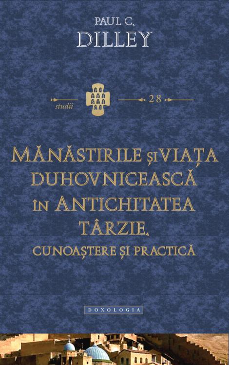 Mănăstirile și viața duhovnicească în antichitatea târzie. Cunoaștere și practică