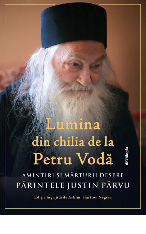 Lumina din chilia de la Petru Vodă Amintiri și mărturii despre Părintele Justin Pârvu