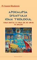 Apocalipsa Sfântului Ioan Teologul. Cele dintâi şi cele de pe urmă în dialog - Pr. Ioannis Skiadaresis