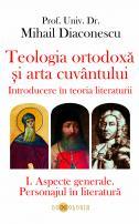 Teologia ortodoxă și arta cuvântului. Introducere în teoria literaturii. I. Aspecte generale. Personajul în literatură - Prof. univ. dr. Mihail Diaconescu