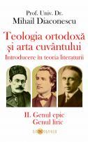 Teologia ortodoxă și arta cuvântului. Introducere în teoria literaturii. II. Genul epic. Genul liric - Prof. univ. dr. Mihail Diaconescu