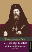 Urme in eternitate. Mitropolitul Teoctist al Moldovei si Sucevei 