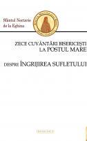 Zece cuvântări bisericești la Postul Mare. Despre îngrijirea sufletului - Sfântul Nectarie de la Eghina