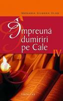 Împreună dumiriri pe cale IV - Monahia Siluana Vlad 